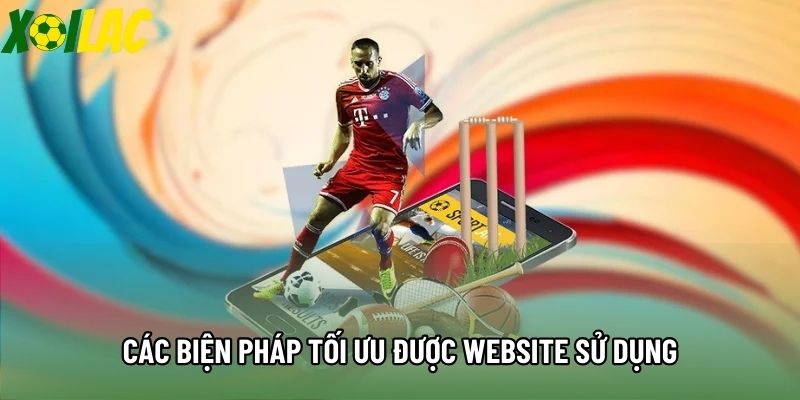 Các biện pháp tối ưu được website sử dụng trong chính sách bảo mật Xoilac Các biện pháp tối ưu được website sử dụng trong chính sách bảo mật Xoilac