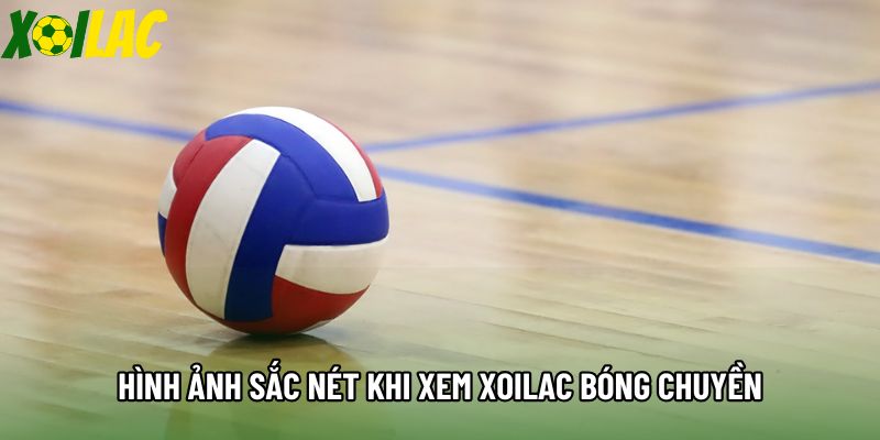 Hình ảnh sắc nét khi xem xoilac bóng chuyền