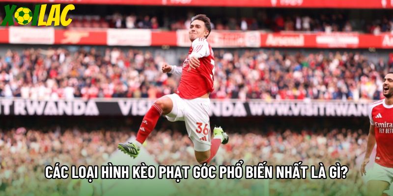 Các loại hình kèo phạt góc phổ biến nhất là gì?