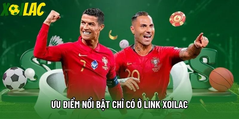 Ưu điểm nổi bật chỉ có ở link Xoilac